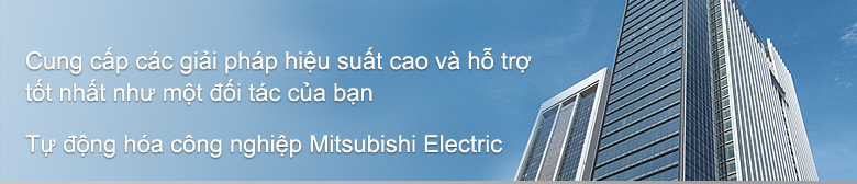 Delivering high performance solutions and best support as your partner Mitsubishi Electric Factory Automation