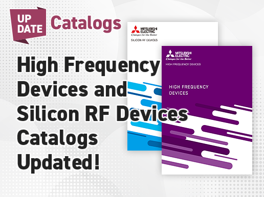 Update Catalogs / High Frequency Devices and Silicon RF Devices Catalogs Updated！